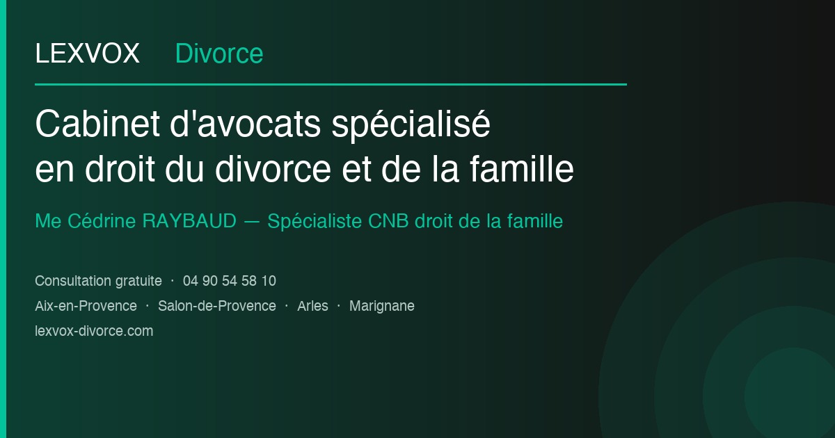 Divorce amiable par consentement mutuel avec avocat à Arles (13200) : procédure et conseils — Cabinet LEXVOX AVOCATS